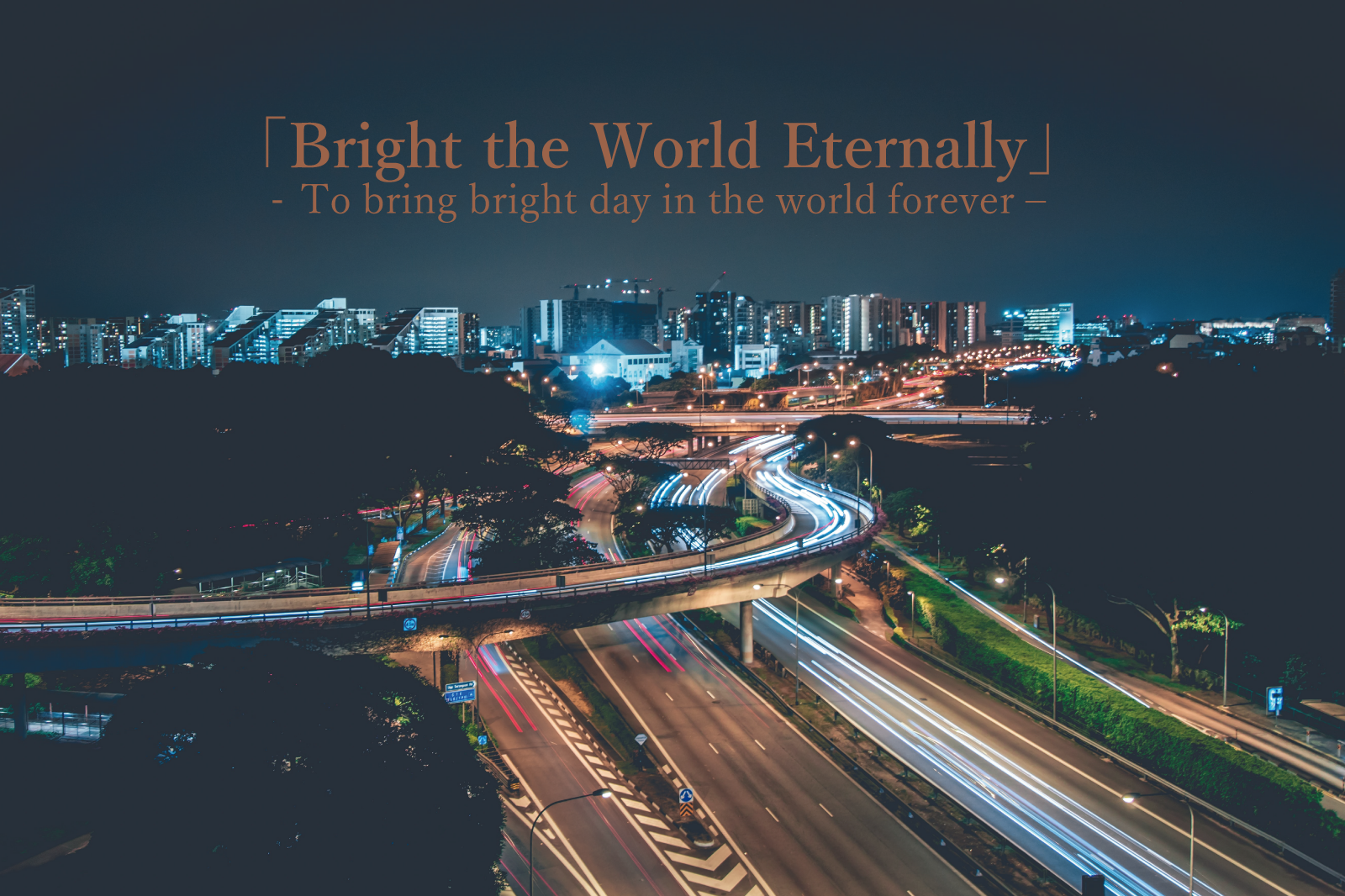 「Bright the World Eternally」To bring bright day in the world forever